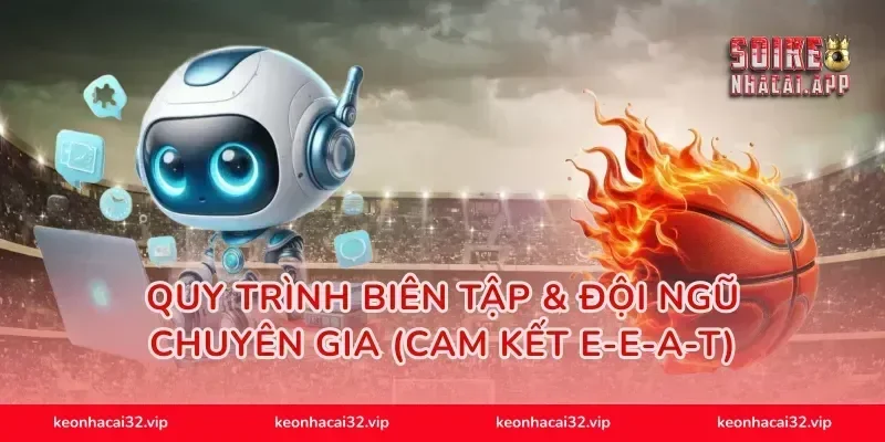 Quy Trình Biên Tập & Đội Ngũ Chuyên Gia (Cam Kết E-E-A-T)